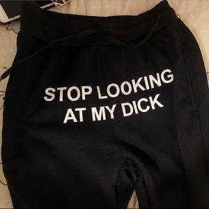 Stop Looking At My Dick black sweatpants